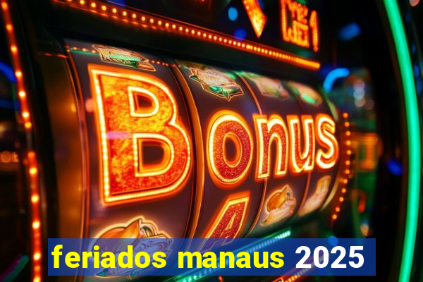 feriados manaus 2025